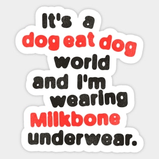 It's a Dog Eat Dog World & I'm Wearing Milkbone Underwear Sticker